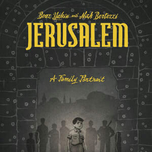 Jerusalem: A Family Portrait by Boaz Yakin & Nick Bertozzi