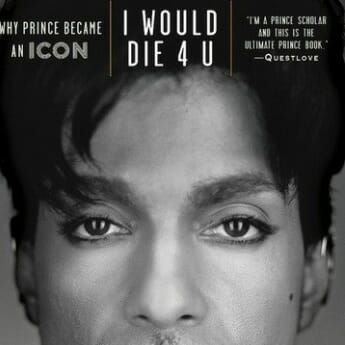 I Would Die 4 U: Why Prince Became An Icon by Toure