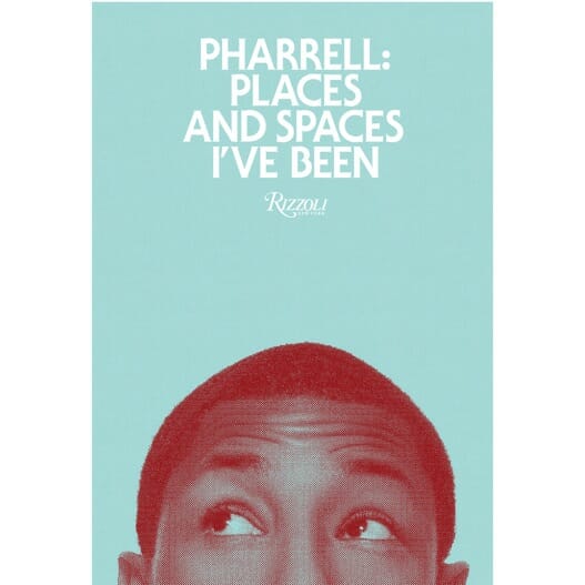 Pharrell: Places And Spaces I've Been by Pharrell Williams