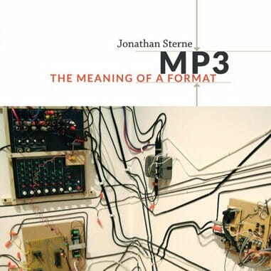 MP3: The Meaning Of A Format by Jonathan Sterne