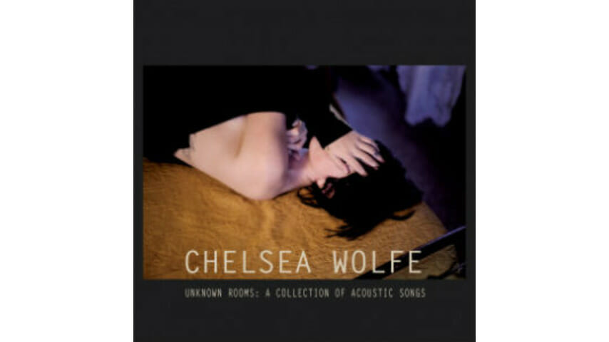Chelsea Wolfe: Unknown Rooms: A Collection of Acoustic Songs