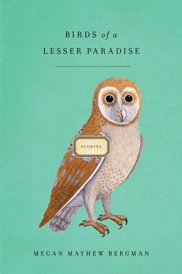 Birds of A Lesser Paradise by Megan Mayhew Bergman