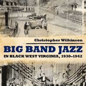 Big Band Jazz in Black West Virginia, 1930-1942 by Christopher Wilkinson
