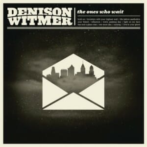 Denison Witmer: The Ones Who Wait