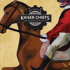 Kaiser Chiefs: Start the Revolution Without Me