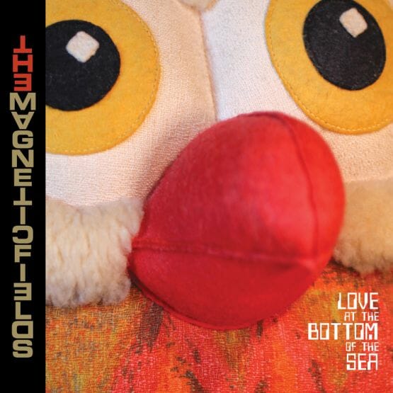 The Magnetic Fields: Love at the Bottom of the Sea