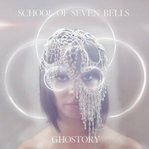 School of Seven Bells: Ghostory