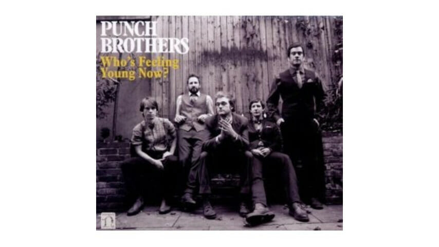Punch Brothers: Who’s Feeling Young Now?