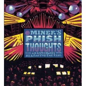 Mr. Miner’s Phish Thoughts: An Anthology By A Fan For The Fans by David Calarco