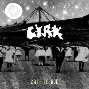 Cate Le Bon: CYRK