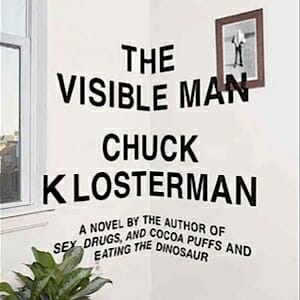 The Visible Man by Chuck Klosterman