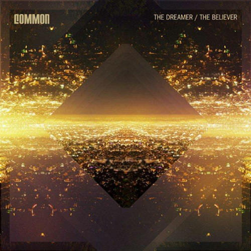 Common: The Dreamer/The Believer