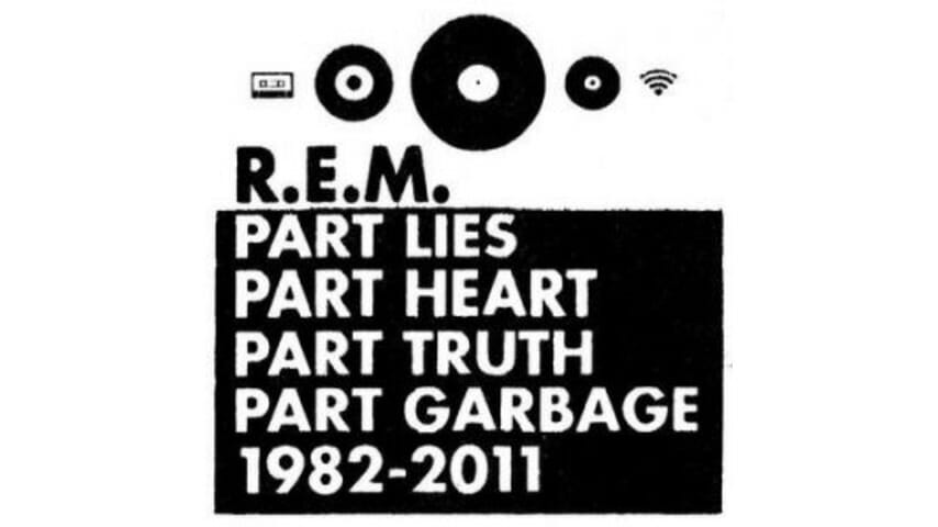R.E.M.: Part Lies Part Heart Part Truth Part Garbage 1982-2011