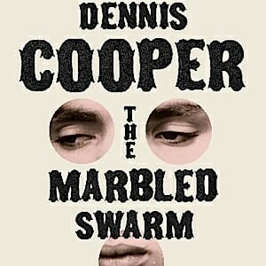 The Marbled Swarm by Dennis Cooper