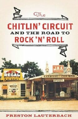 The Chitlin’ Circuit and the Road to Rock ’n’ Roll by Preston Lauterbach