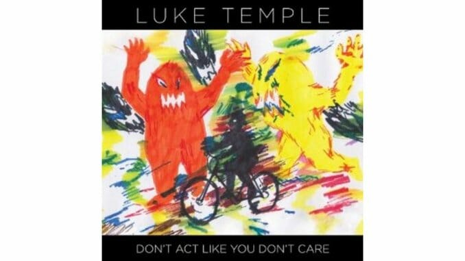 Luke Temple: Don't Act Like You Don't Care