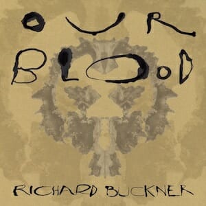Richard Buckner: Our Blood