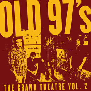 Old 97’s: The Grand Theatre, Vol. 2