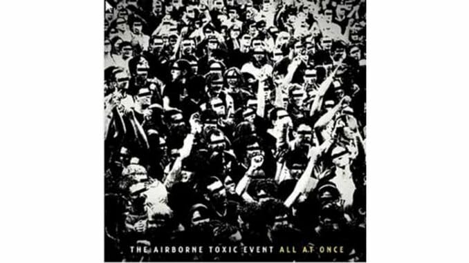 The Airborne Toxic Event: All at Once