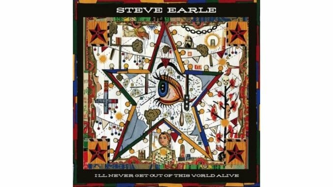 Steve Earle: I'll Never Get Out Of This World Alive