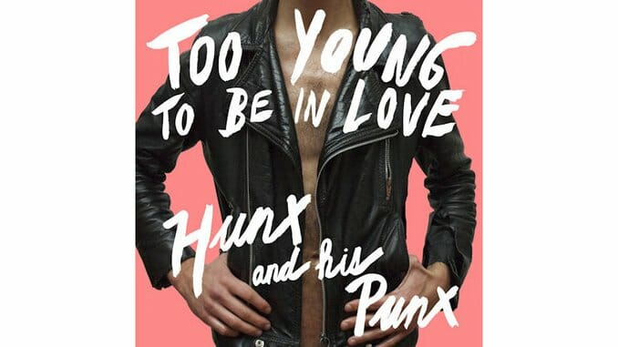 Hunx & His Punx: Too Young to be in Love