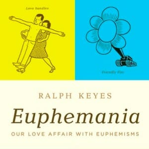 EUPHEMANIA Our Love Affair With Euphemisms By Ralph Keyes Paste