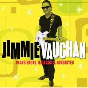 Jimmie Vaughan: Blues, Ballads, and Favorites