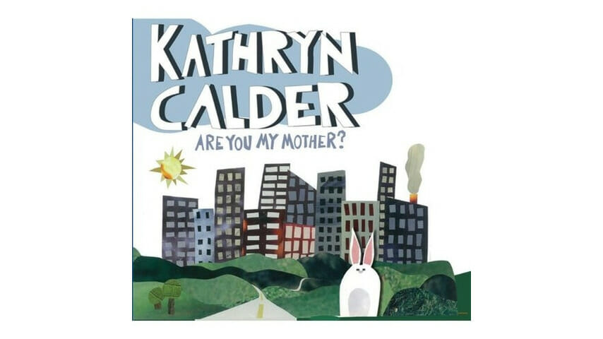 Kathryn Calder: Are You My Mother?