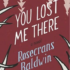 Rosecrans Baldwin: You Lost Me There