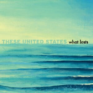 These United States What Lasts