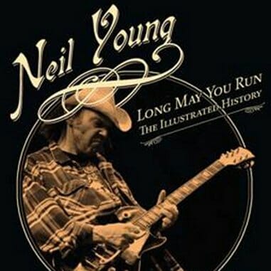 Daniel Durchholz and Gary Graff: Neil Young: Long May You Run: The Illustrated History