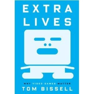 Tom Bissell: Extra Lives: Why Video Games Matter