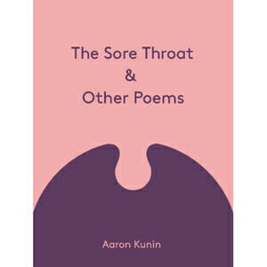 Aaron Kunin: The Sore Throat and Other Poems