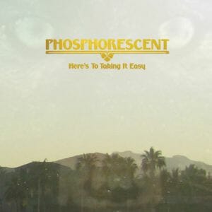 Phosphorescent: Here's to Taking It Easy