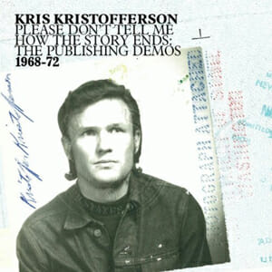 Kris Kristofferson: Please Don't Tell Me How The Story Ends: The Publishing Demos, 1968-72