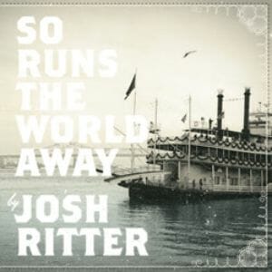Josh Ritter: So Runs the World Away