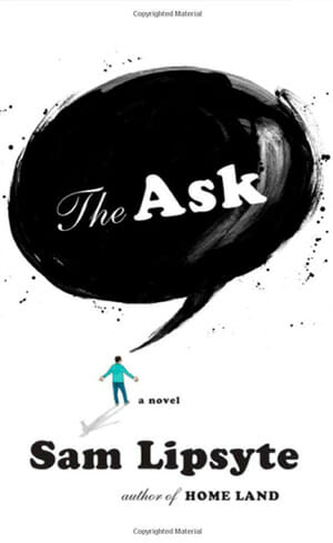 Sam Lipsyte: The Ask