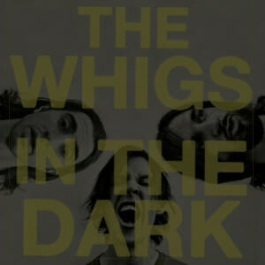The Whigs: In the Dark