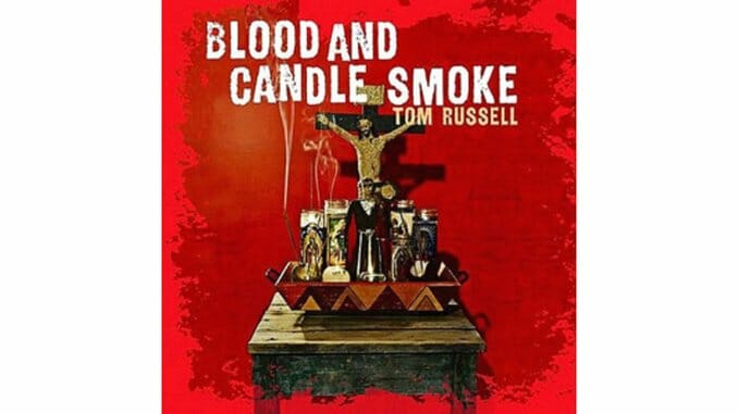 Tom Russell: Blood and Candle Smoke