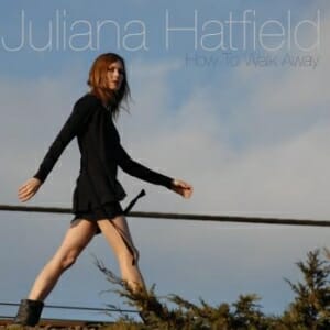 Juliana Hatfield: How To Walk AWay