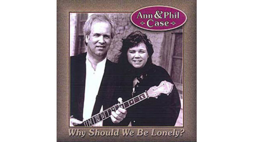 Ann and Phil Case – Why Should We Be Lonely?