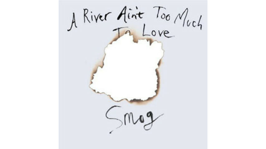 Smog – A River Ain’t Too Much To Love