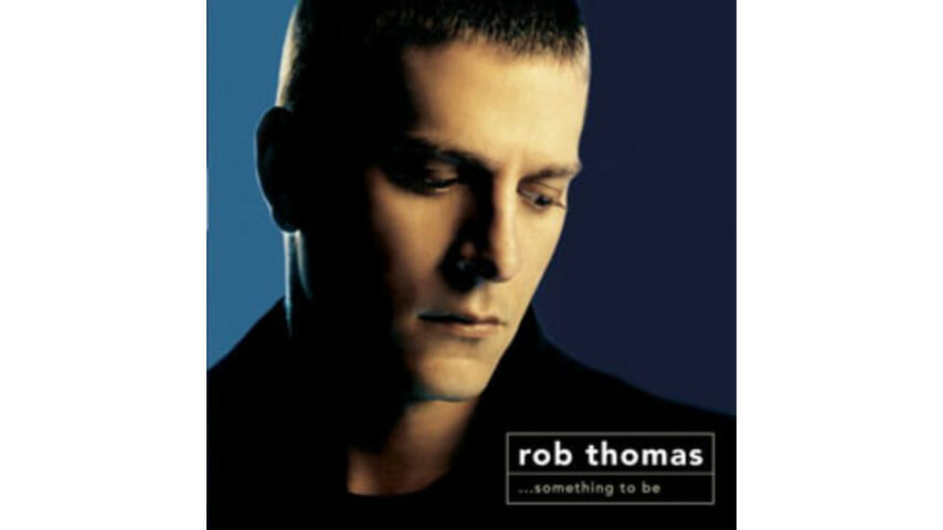 Rob Thomas – …something to be