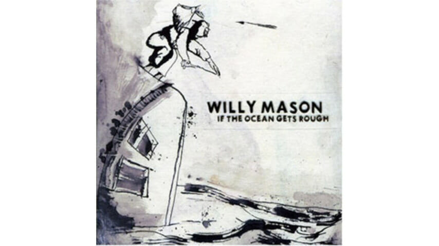 Willy Mason – If the Ocean Gets Rough