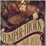 Juniper and Thorn Is a Lush Fairytale with a Dark Heart