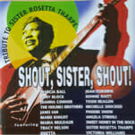 Shout, Sister, Shout! Remembering Sister Rosetta Tharpe
