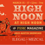 The Paste Party Returns to Austin: High Noon at High Noon, Presented by Ilegal Mezcal
