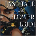 The Last Tale of the Flower Bride: Roshani Chokshi's Adult Debut Shimmers with Dark Delights