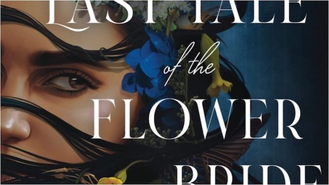 The Last Tale of the Flower Bride: Roshani Chokshi’s Adult Debut Shimmers with Dark Delights