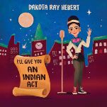 Dakota Ray Hebert's Comedy Album I'll Give You an Indian Act Is a Hilarious and Much-Needed History Lesson